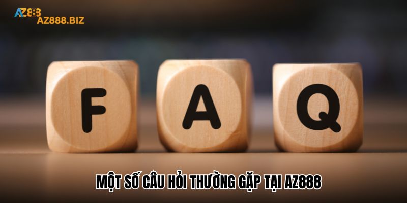 Một số câu hỏi thường gặp tại Az888