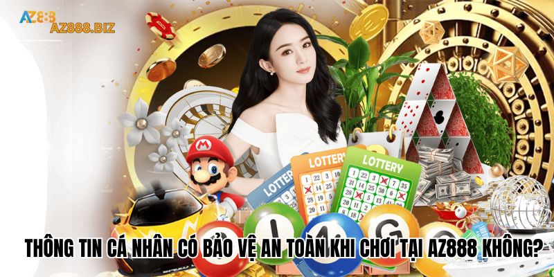Thông tin cá nhân có bảo vệ an toàn khi chơi tại Az888 không?